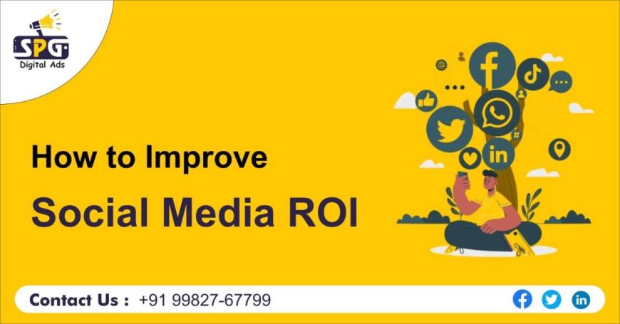 How to Improve Social Media ROI